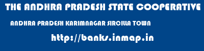 THE ANDHRA PRADESH STATE COOPERATIVE BANK LIMITED  ANDHRA PRADESH KARIMNAGAR SIRCILLA TOWN   banks information 